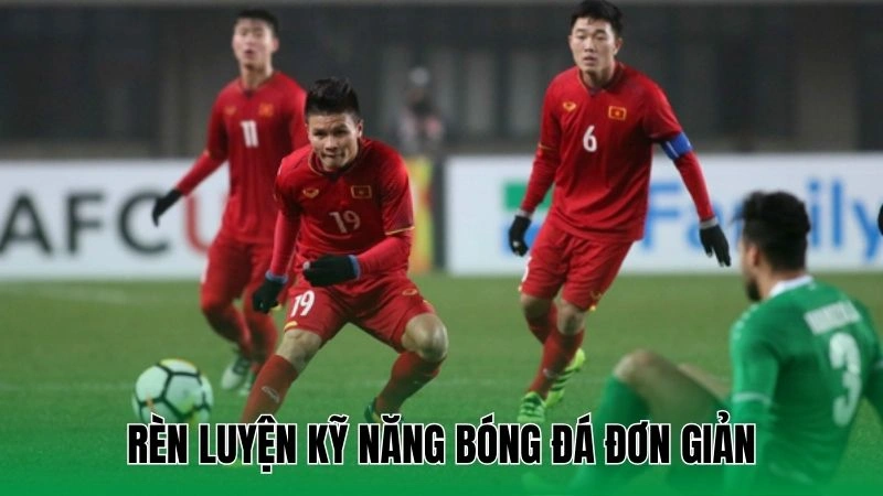 Rèn luyện kỹ năng bóng đá đơn giản