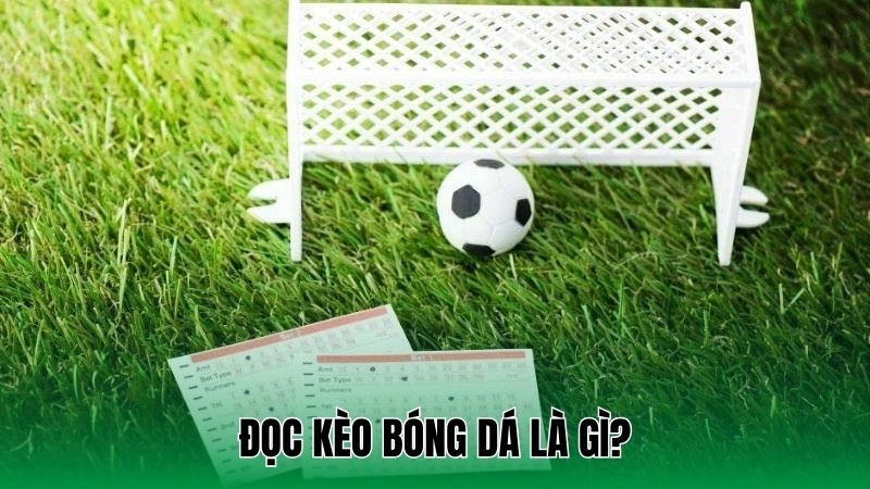 Đọc kèo bóng dá là gì?