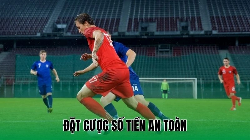 Đặt cược số tiền an toàn