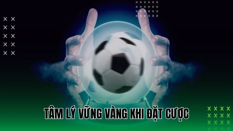 Tâm lý vững vàng khi đặt cược