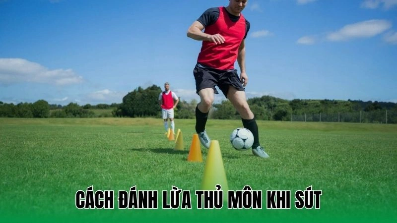 Cách đánh lừa thủ môn khi sút