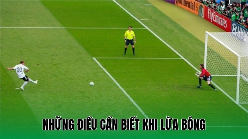 Những điều cần biết khi lừa bóng